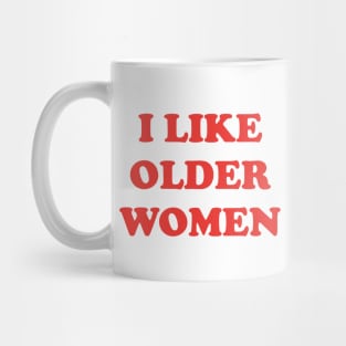 I Like Older Women Mug